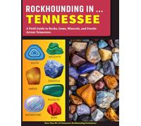 Rockhounding in Tennessee: A Field Guide to Rocks, Gems, Minerals, and Fossils Across Tennessee