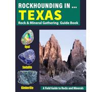 Rockhounding in Texas: Your Complete Guide to Rocks, Minerals, and Gems Across Texas