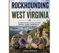 Rockhounding in West Virginia: A Field Guide to Collecting Rocks, Gems, Minerals, and Fossils in West Virginia