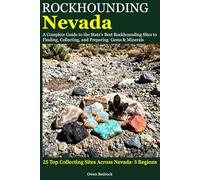 Rockhounding Nevada: A Complete Guide to the State's Best Rockhounding Sites to Finding, Collecting and Preparing Gems & Minerals