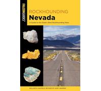 Rockhounding Nevada: A Guide to The State's Best Rockhounding Sites, 3rd Edition