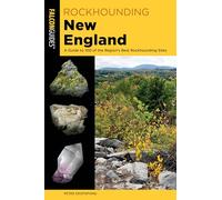 Rockhounding New England: A Guide to 100 of the Region's Best Rockhounding Sites