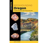 Rockhounding Oregon: A Guide to the State's Best Rockhounding Sites, Second Edition