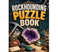 Rockhounding Puzzle Book: 100 Geology-Themed Brain Games for Adults, Seniors & Rock Collectors - Easy-to-Hard Challenges with a Complete Answer Key