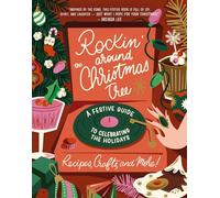 Rockin' Around the Christmas Tree: A Festive Guide to Celebrating the Holidays (Recipes, Crafts, and More!) - The Perfect Fun Gift for the Xmas Season