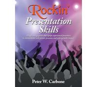 Rockin' Presentation Skills: A high-energy guide that equips experienced presenters to communicate with power, presence, and unforgettable impact.