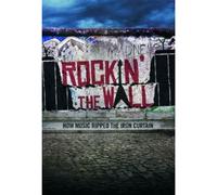 Rockin' the Wall - How Music Ripped the Iron Curtain