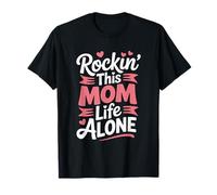 Rockin’ This Mom Life Alone, Motherhood Mother's Day T-Shirt