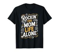 Rockin’ This Mom Life Alone, Motherhood Mother's Day T-Shirt