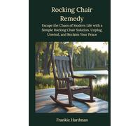 Rocking Chair Remedy: Escape the Chaos of Modern Life with a Simple Rocking Chair Solution. Unplug, Unwind, and Reclaim Your Peace.