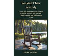 Rocking Chair Remedy: Escape the Chaos of Modern Life with a Simple Rocking Chair Solution. Unplug, Unwind, and Reclaim Your Peace.