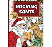 Rocking Santa Funny Adult Coloring Book: 50 Christmas Designs of Bad Claus for Adults for Fun, Laugh, Gag, Stress Relief and Relaxation