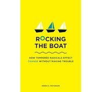 Rocking the Boat: How Tempered Radicals Effect Change Without Making Trouble