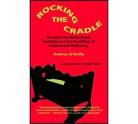 Rocking the Cradle: Thoughts on Motherhood, Feminism and the Possibility of Empowered Mothering