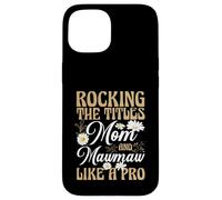 Rocking The Titles Mom and Mawmaw Like A Pro Case for iPhone 15