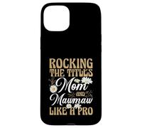 Rocking The Titles Mom and Mawmaw Like A Pro Case for iPhone 15 Plus