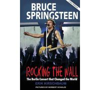 Rocking The Wall: Bruce Springsteen: The Berlin Concert That Changed the World.