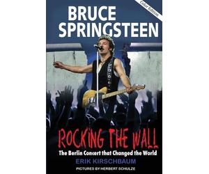 Rocking The Wall: Bruce Springsteen: The Berlin Concert That Changed the World.