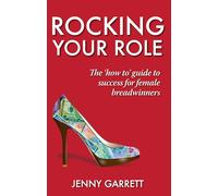 Rocking Your Role: The 'How To' guide to success for Female Breadwinners