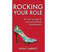 Rocking Your Role: The 'How To' guide to success for Female Breadwinners by Garrett, Jenny (2012) Paperback