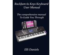 Rockjam 61 keys Keyboard user manual: The comprehensive manual to guide you through