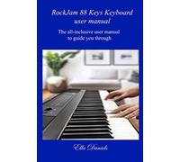 Rockjam 88 Keys Keyboard User Manual: The all-inclusive user manual to guide you through.