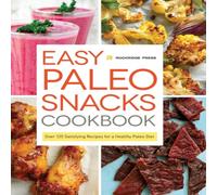 Rockridge Press Easy Paleo Snacks Cookbook: Over 125 Satisfying Recipes for a Rockridge Press Multicolor