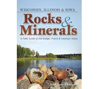 Rocks & Minerals of Wisconsin, Illinois & Iowa: A Field Guide to the Badger, Prairie & Hawkeye States (Rocks & Minerals Identification Guides)