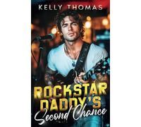 Rockstar Daddy’s Second Chance: A Billionaire Forced Proximity Romance (Wild Band Rockstars)