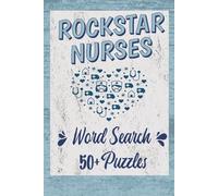 Rockstar Nurses Word Search: 50+ Puzzles about Nurses, Nursing Hospitals and more. 6 x 9 inches. 110 pages.
