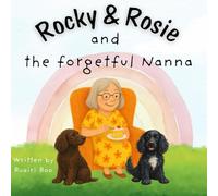 Rocky and Rosie and the Forgetful Nanna: A child's eye view of dementia