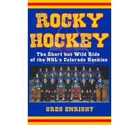 Rocky Hockey: The Short but Wild Ride of the NHL's Colorado Rockies