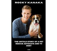 Rocky Kanaka: The Untold Story of a Pet Rescue Advocate and TV Host
