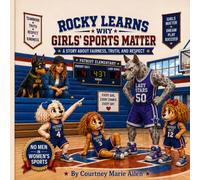 Rocky Learns Why Girls’ Sports Matter: A Story About Fairness, Truth, and Respect