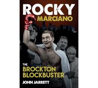 Rocky Marciano: The Brockton Blockbuster