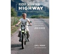 Rocky Mountain Highway: Stories, Photos, and Other Memories of My Twenty-Five Years Traveling with John Denver