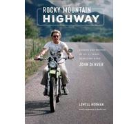 Rocky Mountain Highway : Stories, Photos, and Other Memories of My Twenty-Five Years Traveling with John Denver
