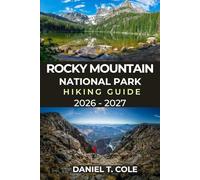 ROCKY MOUNTAIN NATIONAL PARK HIKING GUIDE 2026 - 2027: A Complete Trail Guide to Alpine Lakes, High Peaks, Scenic Valleys, and Colorado’s Iconic ... (The Ultimate Hiking Destinations Series)