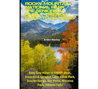 Rocky Mountain National Park: The Senior's & Family-Friendly Guide to 90 Trails: Easy Day Hikes in RMNP: Bear, Emerald & Sprague Lake, Estes Park, Glacier Gorge, Sky Pond, Moraine Park, Alberta Falls