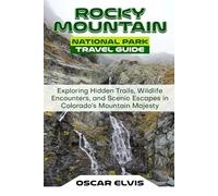 Rocky Mountain National Park Travel Guide: Exploring Hidden Trails, Wildlife Encounters, and Scenic Escapes in Colorado’s Mountain Majesty