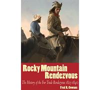 Rocky Mountain Rendezvous: A History of the Fur Trade Rendezvous 1825-1840