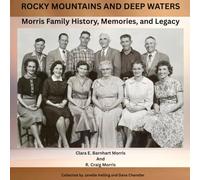 Rocky Mountains and Deep Waters: Morris Family History, Memories, and Legacy