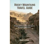 Rocky Mountains Travel Guide: Navigating Breathtaking Landscapes & Encountering Wild Paths.