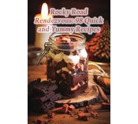 Rocky Road Rendezvous: 98 Quick and Yummy Recipes