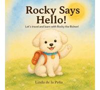 Rocky Says Hello!: Let’s Travel and Learn with Rocky the Bichon - A Bilingual English & Spanish Adventure for Toddlers and Early Learners