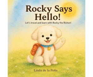 Rocky Says Hello!: Let’s Travel and Learn with Rocky the Bichon - A Bilingual English & Spanish Adventure for Toddlers and Early Learners