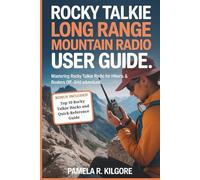 Rocky Talkie Long Range Mountain Radio User Guide: Mastering Rocky Talkie Radio for Hikers, Boaters & Off-Grid Adventures