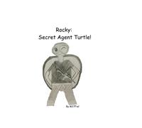 Rocky the Secret Agent Turtle: A Turtle’s Epic Mission Full of Surprises, Spies, and Secret Missions