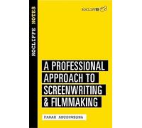 Rocliffe Notes : A Professional Approach to Being a Writer: A Professional Approach For Screenwriters and Writer-Directors (Creative Essentials)