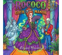 Rococo Goth Manor: Elegant Hauntings Coloring Book - Historical Fashion & Fancy Ghosts for Ages 10-14: Rococo Goth Manor: Elegant Hauntings Coloring ... Fashion & Fancy Ghosts for Ages 10-14